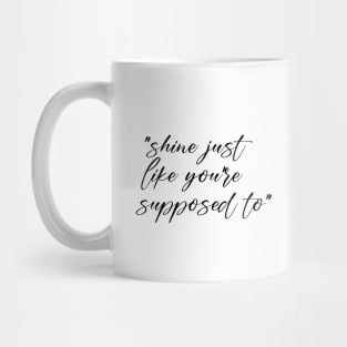 Shine just like you are supposed to Mug